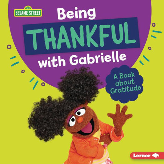 Being Thankful With Gabrielle: A Book About Gratitude (Sesame Street ® Character Guides)