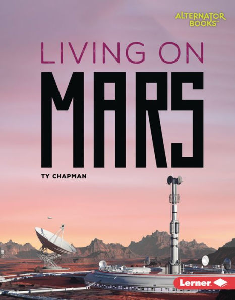 Living On Mars (Destination Mars (Alternator Books ®))