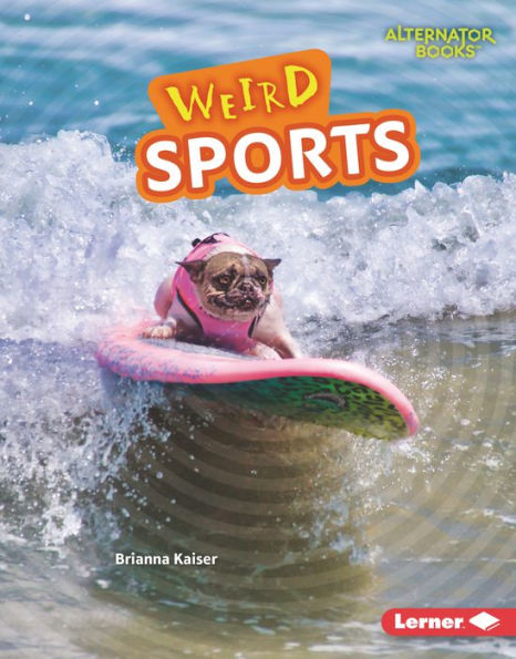 Weird Sports (Wonderfully Weird (Alternator Books ®))