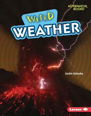 Weird Weather (Wonderfully Weird (Alternator Books ®))