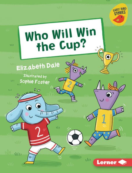 Who Will Win The Cup? (Early Bird Readers ? Yellow (Early Bird Stories ™))