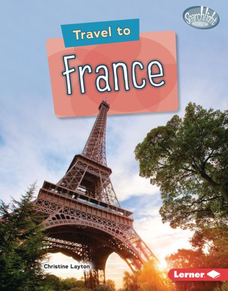 Travel To France (Searchlight Books ™ ? World Traveler)