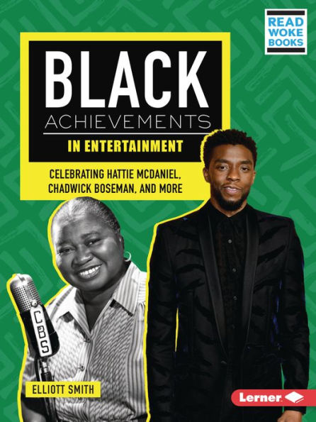 Black Achievements In Entertainment: Celebrating Hattie Mcdaniel, Chadwick Boseman, And More (Black Excellence Project (Read Woke ™ Books))