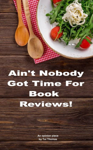 Ain’t Nobody Got Time for Book Reviews!