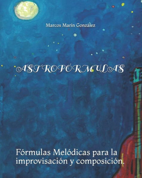 ASTROFÓRMULAS: Fórmulas Melódicas para la improvisación y composición. (Spanish Edition)