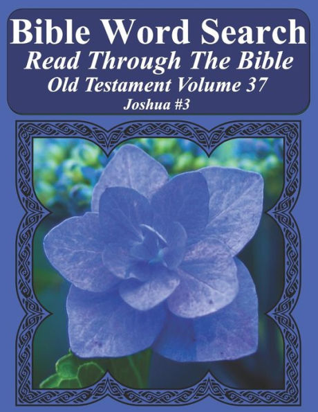 Bible Word Search Read Through The Bible Old Testament Volume 37: Joshua #3 Extra Large Print (Bible Word Search Puzzles Jumbo Print Flower Lover's Edition Old Testament)