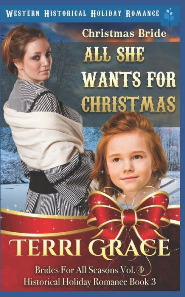 Christmas Bride - All She Wants for Christmas: Western Historical Holiday Romance (Brides For All Seasons Volume 4)