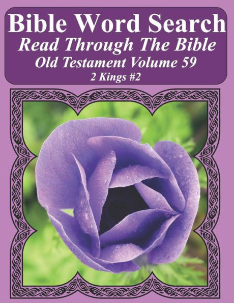 Bible Word Search Read Through The Bible Old Testament Volume 59: 2 Kings #2 Extra Large Print (Bible Word Search Puzzles Jumbo Print Flower Lover's Edition Old Testament)