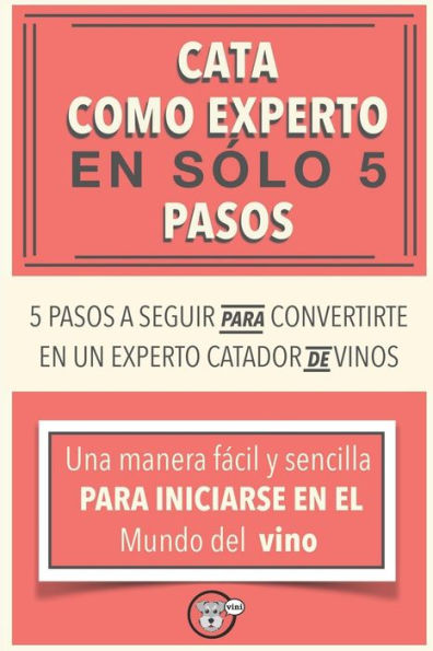 Cata como experto en 5 pasos (Guias Vini) (Spanish Edition)