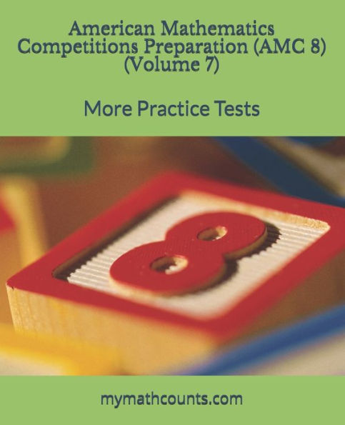 American Mathematics Competitions (AMC 8) Preparation (Volume 7): More Practice Tests