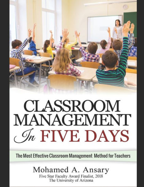 Classroom: Classroom Management In Five Days: The Most Effective Classroom Management Method for Teachers: Find Out the Classroom Management Secrets, Tips & Tricks