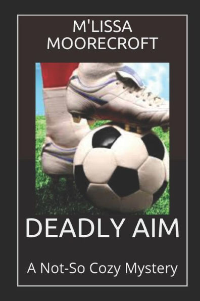 DEADLY AIM: A Not-So Cozy Mystery
