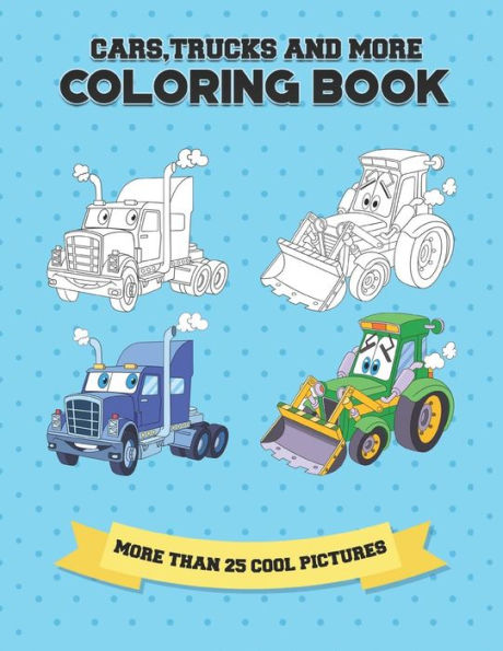 Cars, Trucks and More Coloring Book: More Than 25 Cool Pictures, (8.5x11 inches)