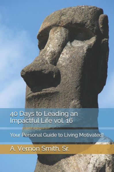 40 Days to Leading an Impactful Life vol. 16: Your Personal Guide to Living Motivated!