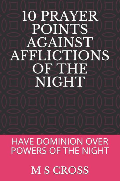 10 PUNTOS DE ORACIÓN CONTRA LAS AFLICCIONES DE LA NOCHE: TENER DOMINIO SOBRE LOS PODERES DE LA NOCHE