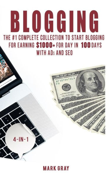 Blogging: The Extra Complete Collection to Start Blogging for Earning $1,000+ For Day in 100 Days with Ads & SEO (Advanced Online Marketing Strategies)