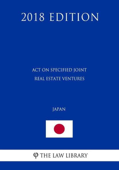 Act on Specified Joint Real Estate Ventures (Japan) (2018 Edition)