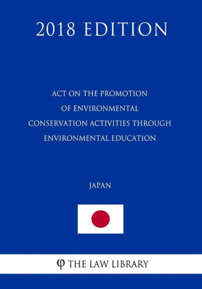 Act on the Promotion of Environmental Conservation Activities through Environmental Education (Japan) (2018 Edition)