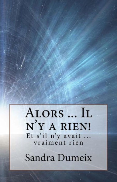 Alors ... Il n'y a rien! (French Edition)