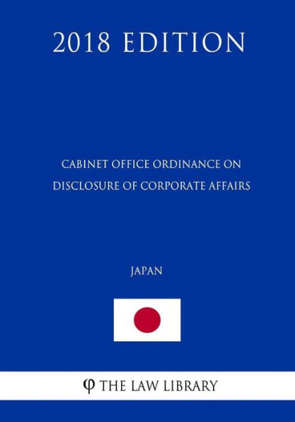 Cabinet Office Ordinance on Disclosure of Corporate Affairs (Japan) (2018 Edition)