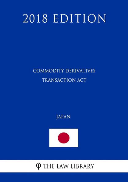Ley de Transacciones de Derivados de Materias Primas (Japón) (Edición de 2018)