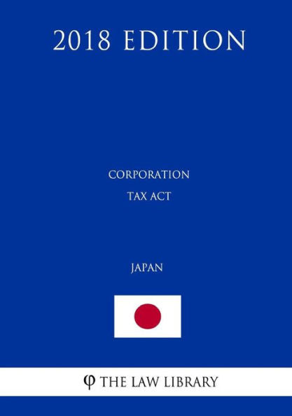 Corporation Tax Act (Limited to the provisions related to foreign corporations) (Japan) (2018 Edition)