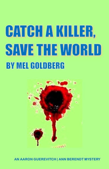 Catch A Killer Save The World (An Aaron GuerevitchAnn Berendt Mystery)