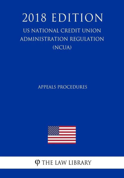 Appeals Procedures (US National Credit Union Administration Regulation) (NCUA) (2018 Edition)