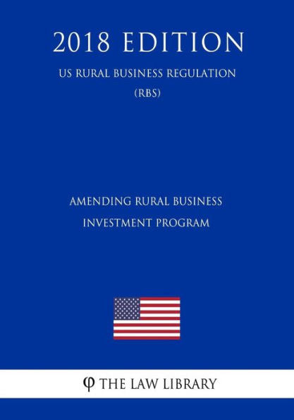 Amending Rural Business Investment Program (US Rural Business Regulation) (RBS) (2018 Edition)