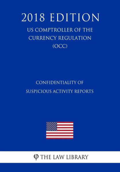 Confidentiality of Suspicious Activity Reports (US Comptroller of the Currency Regulation) (OCC) (2018 Edition)