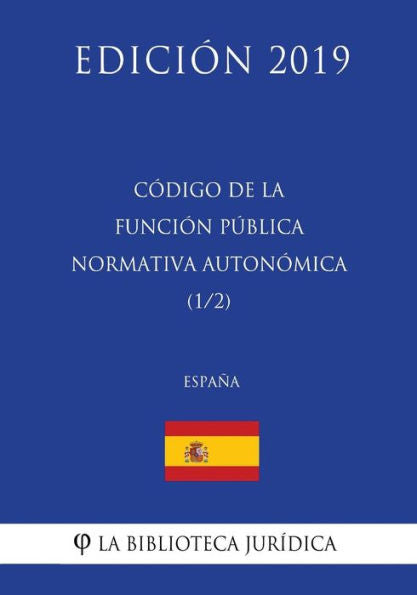 Código de la Función Pública Normativa Autonómica (1/2) (España) (Edición 2019) (Spanish Edition)