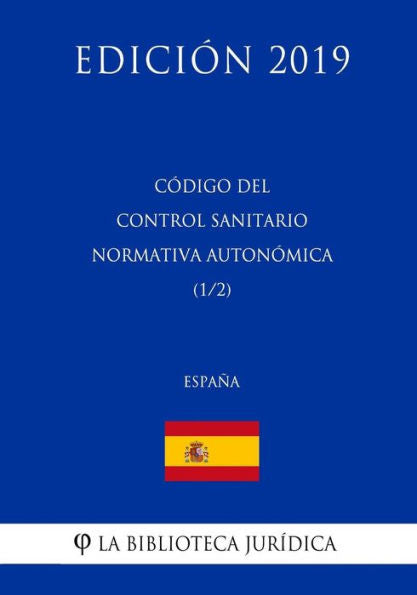 Código del Control Sanitario Normativa Autonómica (1/2) (España) (Edición 2019) (Spanish Edition)