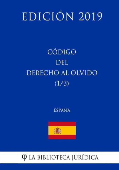 Código del Derecho al Olvido (1/3) (España) (Edición 2019) (Spanish Edition)