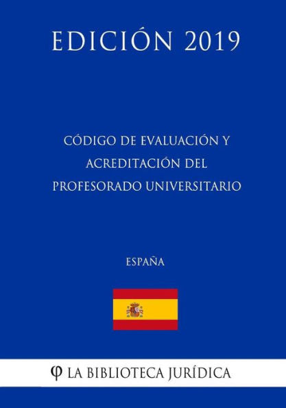 Código de Evaluación y Acreditación del Profesorado Universitario (España) (Edición 2019) (Spanish Edition)