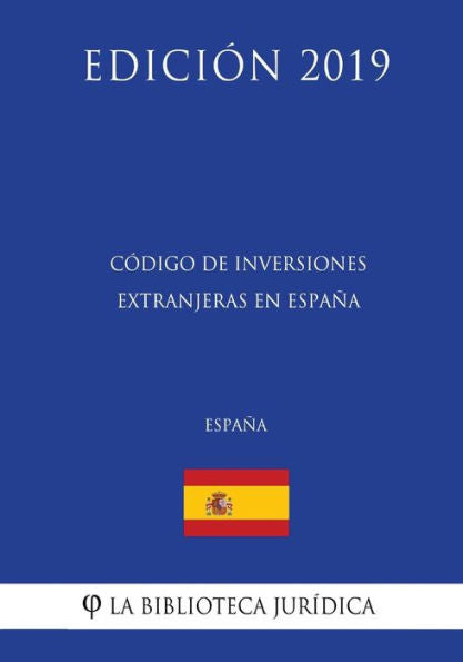 Código de Inversiones Extranjeras en España (España) (Edición 2019) (Spanish Edition)