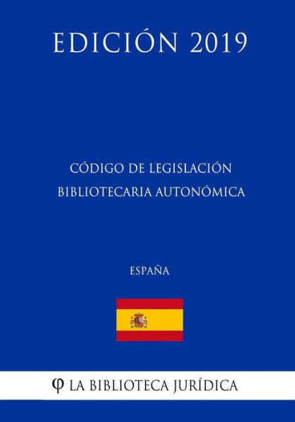 Código de Legislación Bibliotecaria Autonómica (España) (Edición 2019) (Spanish Edition)