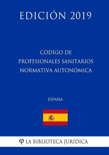 Código de Profesionales Sanitarios Normativa Autonómica (España) (Edición 2019) (Spanish Edition)