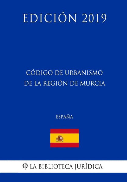 Código de Urbanismo de la Región de Murcia (España) (Edición 2019) (Spanish Edition)