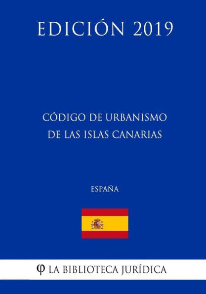 Código de Urbanismo de las Islas Canarias (España) (Edición 2019) (Spanish Edition)