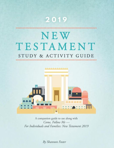 2019 New Testament Study & Activity Guide: A Companion Guide to Use along with Come, Follow Me - for Individuals and Families