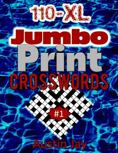 110 XL Jumbo Print CROSSWORDS: An Easy to Read Unique Extra Large Print Crossword Puzzles Book for Seniors with Today’s Contemporary Dictionary Words ... Vol. 1! (Easy to Read CROSSWORD Series)