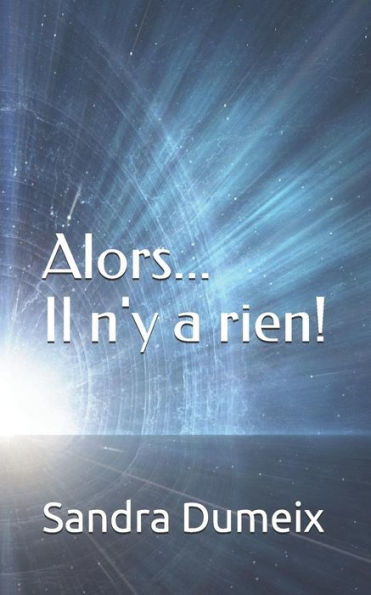 Alors...Il n'y a rien! (French Edition)