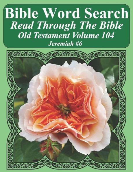 Bible Word Search Read Through The Bible Old Testament Volume 104: Jeremiah #6 Extra Large Print (Bible Word Search Puzzles Jumbo Print Flower Lover's Edition Old Testament)