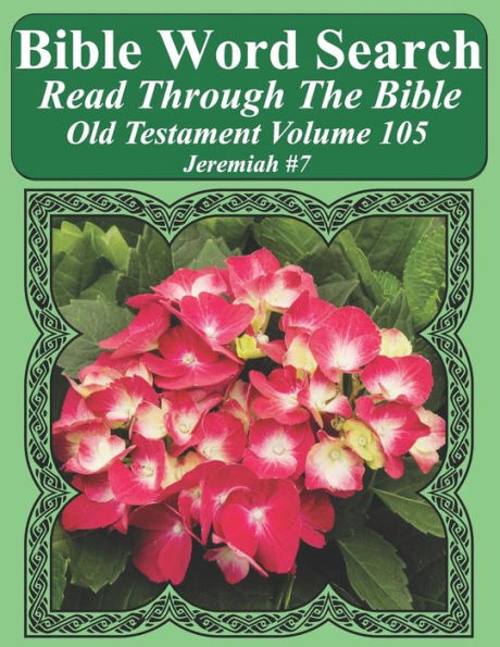 Bible Word Search Read Through The Bible Old Testament Volume 105: Jeremiah #7 Extra Large Print (Bible Word Search Puzzles Jumbo Print Flower Lover's Edition Old Testament)