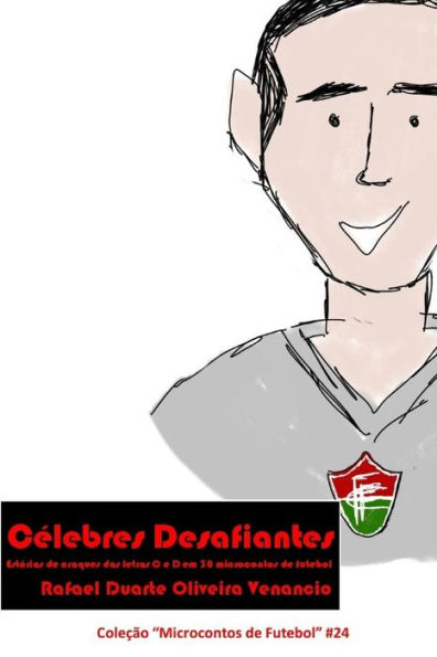 CElebres Desafiantes: Estórias de craques das letras C e D em 30 microcontos de futebol (Portuguese Edition)