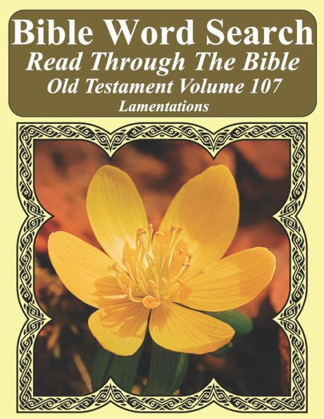 Bible Word Search Read Through The Bible Old Testament Volume 107: Lamentations Extra Large Print (Bible Word Search Puzzles Jumbo Print Flower Lover's Edition Old Testament)