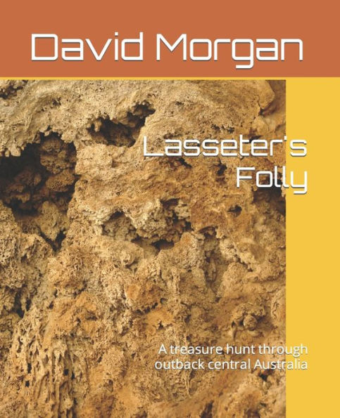 Lasseter'S Folly: A Treasure Hunt Through Outback Central Australia