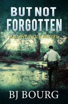 But Not Forgotten: A Clint Wolf Novel (Book 1) (Clint Wolf Mystery Series)
