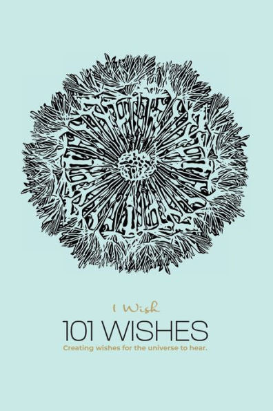 1 Wish: 101 Wishes: Creating Wishes For The Universe To Hear. (1 Wish Revolution)