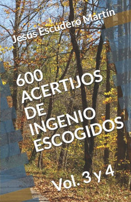 600 ACERTIJOS DE INGENIO ESCOGIDOS: Vol. 3 y 4 (Spanish Edition)